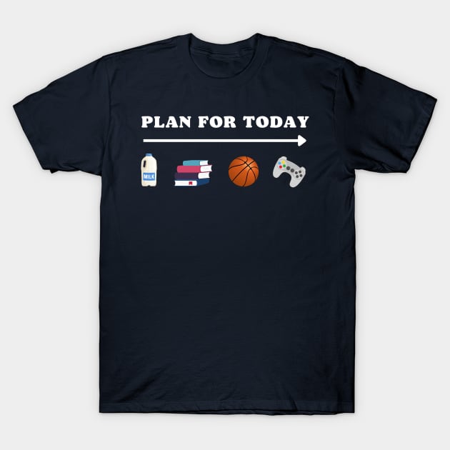 PLAN FOR TODAY MILK SCHOOL BASKETBALL GAMING FUNNY T-Shirt by Metavershort